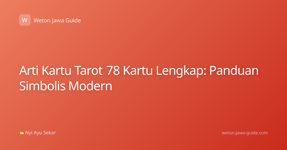 Arti Kartu Tarot 78 Kartu Lengkap: Panduan Simbolis Modern