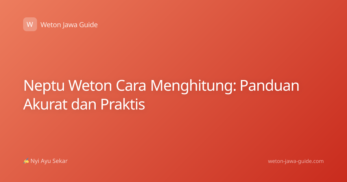 Neptu Weton Cara Menghitung: Panduan Akurat dan Praktis