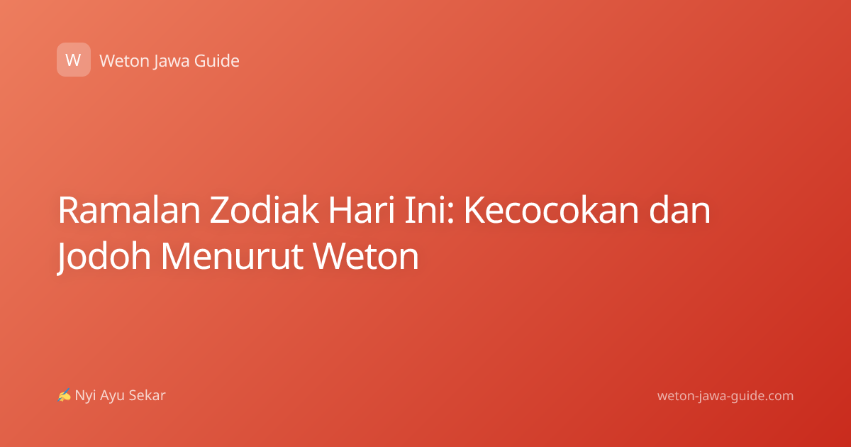 Ramalan Zodiak Hari Ini: Kecocokan dan Jodoh Menurut Weton