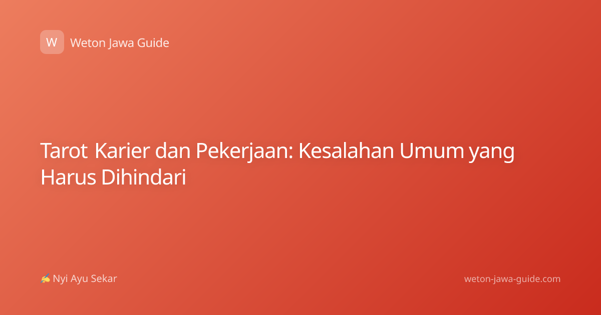 Tarot Karier dan Pekerjaan: Kesalahan Umum yang Harus Dihindari